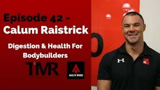 Ep.42 - Calum Raistrick - Digestion & Health For Bodybuilders