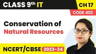 Conservation of Natural Resources | Class 9 Information Technology Chapter 17 (2022-23)