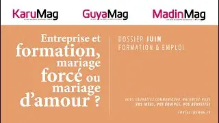 Formation et emploi - Dossier th&eacute;matique juin 2022 - GuyaMag, KaruMag, MadinMag