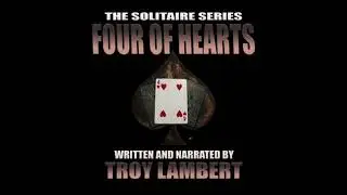Solitaire Series Episode 10: The Four of Hearts - Troy Lambert