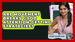 Are Movement Breaks Good Attention-getting Strategies? - Aspiring Teacher Guide