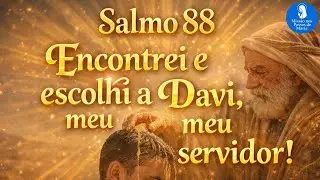 Salmo 88 - Encontrei e escolhi a Davi, meu servidor | 2ª Semana Tempo Comum | Terça-feira (20/01/26)