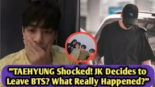 TAEHYUNG Shocked! JUNGKOOK Decides to Leave BTS? What Really Happened?