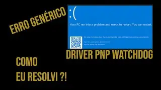 RESOLVIDO - Driver PNP Watchdog
