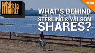 Mark to Market | What&rsquo;s behind the fall in Sterling and Wilson shares?