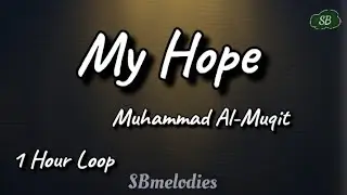 My Hope- Muhammad Al-Muqit (1 Hour Loop) 🌠