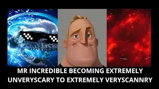 Mr Incredible Becoming Extremely Unveryscary to Extremely Veryscannry