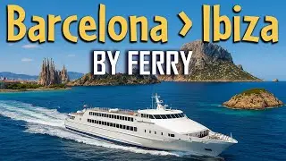 Ferry Ride from Barcelona to Ibiza | Why Ferries are Best | Barcelona to Ibiza Ferry
