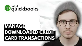 How To Manage Downloaded Credit Card Transactions In QuickBooks Online [2026 Guide]