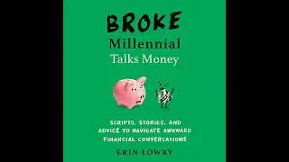 Broke Millennial Talks Money: Scripts, Stories, and Advice to Navigate Awkward Financial