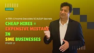 Ep12: Why Hiring Cheap Talent is the Fastest Way to Kill Your Scale-Up | 5C Decodes #Scaleup Secrets