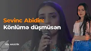 Sevinc Abidin: K&ouml;nl&uuml;mə d&uuml;şm&uuml;sən - Sol Akustik / Space TV
