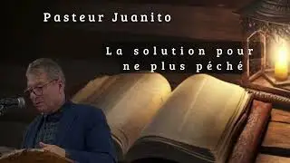 Prédication Pasteur Juanito - La solution pour ne plus péché / Église Narbonne 
