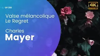 Mayer | Valse m&eacute;lancolique / Le Regret | Classical Music for relaxation, meditation and sleep 4K