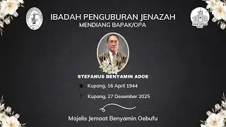 Ibadah  Penguburan Bapak/Opa Stefanus Benyamin Adoe | Jemaat GMIT Benyamin Oebufu | 29 Desember 2025