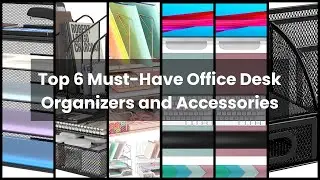 【Office desk organizers and accessories】Top 6 Must-Have Office Desk Organizers and Accessories
