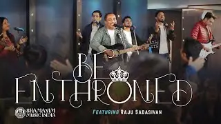 Be Enthroned Official Ft. Raju Sadasivan I Shamayim Music India