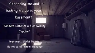 Yandere Listener X (un)Willing Captive!
