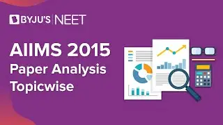 AIIMS 2015 Complete Paper Analysis - Topic wise | AIIMS Preparation Classes | Aakash BYJU'S NEET