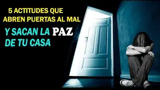 🚨5 ACTITUDES QUE ABREN PUERTAS AL MAL Y SACAN LA PAZ DE TU CASA