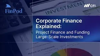 Corporate Finance Explained | Project Finance and Funding Large Scale Investments