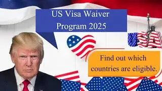 US Visa Waiver Program 2025 latest list of Eligible Countries.