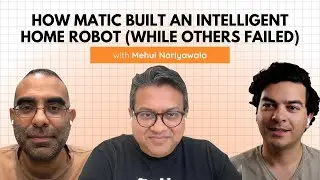 How Matic Built an Intelligent Home Robot (While Others Failed) With Mehul Nariyawala