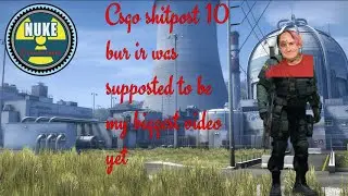 Csgo but it was supposted to be my biggest video yet (it wasn't)