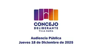 Audiencia P&uacute;blica - Jueves 18 de Diciembre de 2025 - Concejo Deliberante de Villa Mar&iacute;a