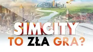 SIMCITY TO ZŁA GRA? | Miał być hit