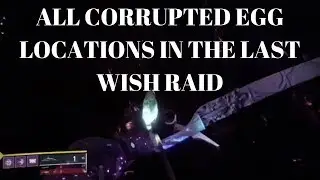 All of the Corrupted egg locations in the Last Wish Raid
