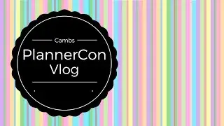 Cambs Planner Con - Mini Vlog