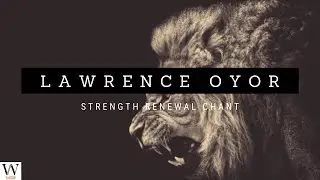LAWRENCE OYOR | Strength Renewal Chant