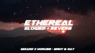 wizard x horusiii - night & day (slowed + reverb)
