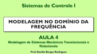 Sistemas de Controle 1: (A.04) Modelagem de Sistemas Mecânicos Translacionais e Rotacionais