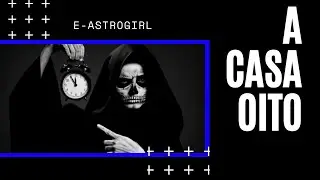 CASA 8: ENFRENTANDO A MORTE NO MAPA NATAL - Astrologia Tradicional