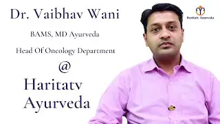 Dr. Vaibhav Wani | MD Ayurveda | Head - Oncology | Haritatv Ayurveda
