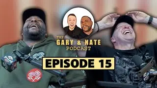 The Gary and Nate Podcast Ep 15