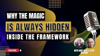 Why the Magic Is Always Hidden inside the Framework; with  Gary Weis & Steve McCann