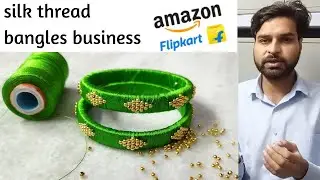 Silk thread bangles business on Amazon Flipkart