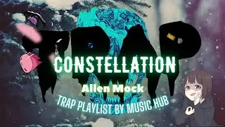 Allen Mock &ndash; Constellation | Trap MIX by Music HUB Playlist