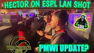 HECTOR ON ESPL LAN SHOT 😲 & PMWI UPDATE