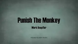 Mark Knopfler - Punish The Monkey (Lyrics) - Kill To Get Crimson