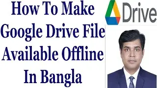 How To Make Google Drive File Available Offline In Bangla