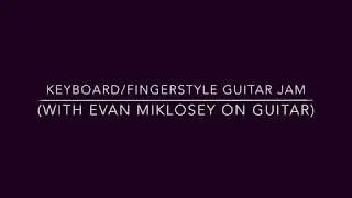 Duo Improv Jam with Evan (piano and fingerstyle guitar)