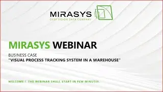 Mirasys Webinar - Visual Process Tracking System in a Warehouse