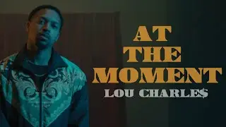 Lou CharLe$ - At The Moment (Official Video)