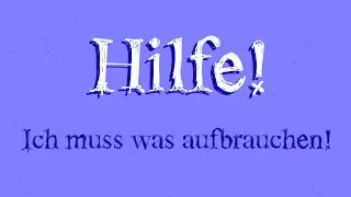 Hilfe! Ich muss was aufbrauchen!