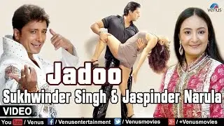 Jadoo Jadoo Full Video Song | Singer - Sukhwinder Singh & Jaspinder Narula |