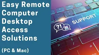 Easy Remote Computer Desktop Access Solutions (PC & Mac)
